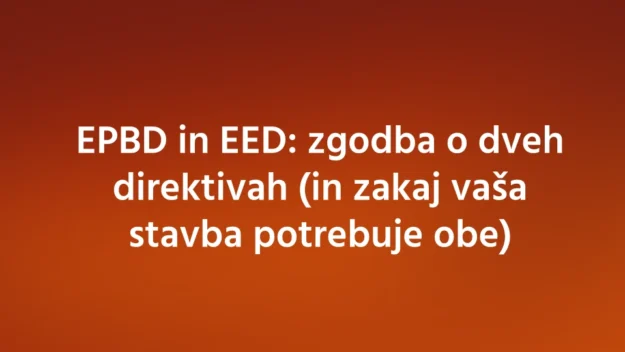 EPBD in EED zgodba o dveh direktivah EPBD in EED zgodba o dveh direktivah