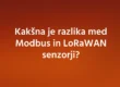 Kakšna je razlika med Modbus in LoRaWAN senzorji